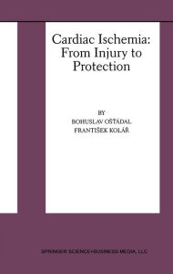 Title: Cardiac Ischemia: From Injury to Protection, Author: Bohuslav Ost'ádal