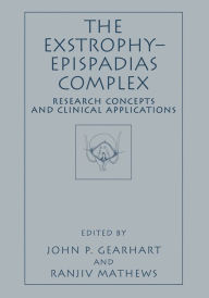 Title: The Exstrophy-Epispadias Complex: Research Concepts and Clinical Applications, Author: John P. Gearhart