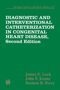 Title: Diagnostic and Interventional Catheterization in Congenital Heart Disease / Edition 2, Author: James E. Lock