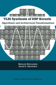 Title: VLSI Synthesis of DSP Kernels: Algorithmic and Architectural Transformations, Author: Mahesh Mehendale