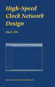 Title: High-Speed Clock Network Design, Author: Qing K. Zhu