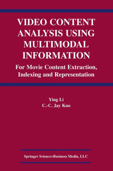 Video Content Analysis Using Multimodal Information: For Movie Content Extraction, Indexing and Representation