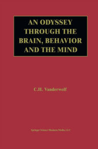 Title: An Odyssey Through the Brain, Behavior and the Mind, Author: Case H. Vanderwolf