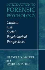 Title: Introduction to Forensic Psychology: Clinical and Social Psychological Perspectives, Author: Lenore E.A. Walker