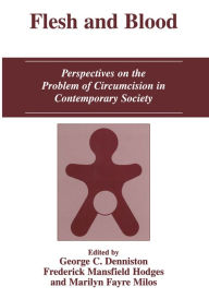 Title: Flesh and Blood: Perspectives on the Problem of Circumcision in Contemporary Society, Author: George C. Denniston