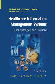 Title: Healthcare Information Management Systems: Cases, Strategies, and Solutions, Author: Marion J. Ball
