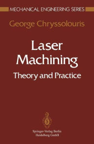 Title: Laser Machining: Theory and Practice, Author: George Chryssolouris