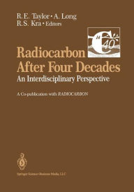 Title: Radiocarbon After Four Decades: An Interdisciplinary Perspective, Author: Ervin Taylor