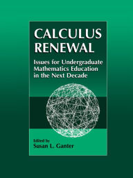 Title: Calculus Renewal: Issues for Undergraduate Mathematics Education in the Next Decade, Author: Susan L. Ganter