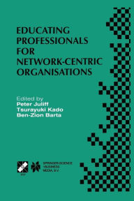 Title: Educating Professionals for Network-Centric Organisations: IFIP TC3 WG3.4 International Working Conference on Educating Professionals for Network-Centric Organisations August 23-28, 1998, Saitama, Japan, Author: Peter Juliff