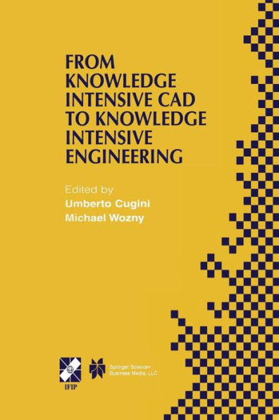 From Knowledge Intensive CAD to Knowledge Intensive Engineering: IFIP TC5 WG5.2. Fourth Workshop on Knowledge Intensive CAD May 22-24, 2000, Parma, Italy