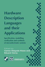 Title: Hardware Description Languages and their Applications: Specification, modelling, verification and synthesis of microelectronic systems, Author: Carlos Delgado Kloos