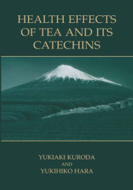 Title: Health Effects of Tea and Its Catechins, Author: Yukiaki Kuroda