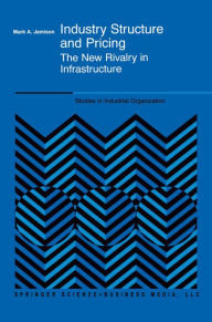 Title: Industry Structure and Pricing: The New Rivalry in Infrastructure, Author: Mark A. Jamison