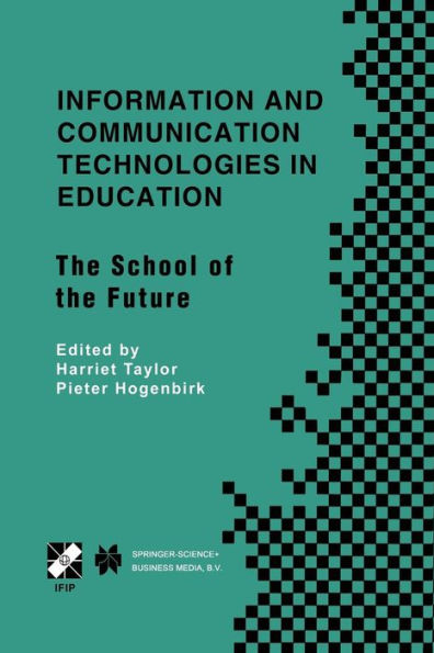 Information and Communication Technologies in Education: The School of the Future. IFIP TC3/WG3.1 International Conference on The Bookmark of the School of the Future April 9-14, 2000, Viï¿½a del Mar, Chile