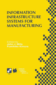 Title: Information Infrastructure Systems for Manufacturing II: IFIP TC5 WG5.3/5.7 Third International Working Conference on the Design of Information Infrastructure Systems for Manufacturing (DIISM'98) May 18-20, 1998, Fort Worth, Texas, Author: John J. Mills