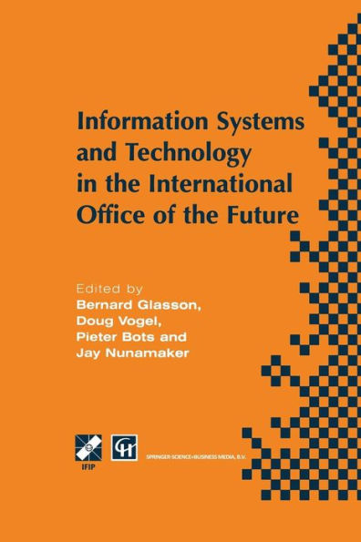 Information Systems and Technology in the International Office of the Future: Proceedings of the IFIP WG 8.4 working conference on the International Office of the Future: Design Options and Solution Strategies, University of Arizona, Tucson, Arizona, USA,