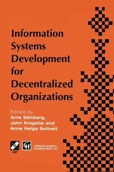 Information Systems Development for Decentralized Organizations: Proceedings of the IFIP working conference on information systems development for decentralized organizations, 1995