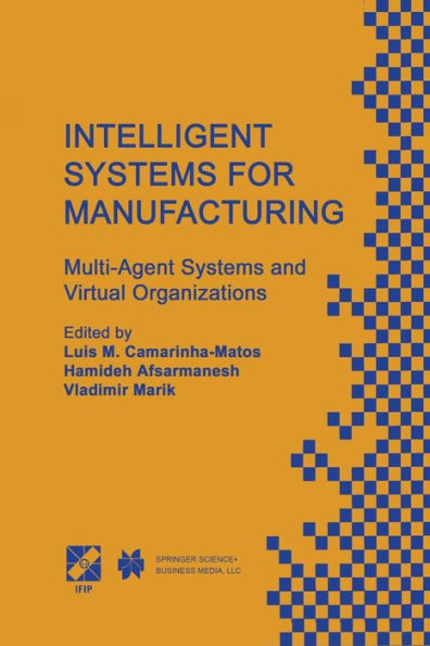 Intelligent Systems for Manufacturing: Multi-Agent Systems and Virtual Organizations Proceedings of the BASYS'98 - 3rd IEEE/IFIP International Conference on Information Technology for BALANCED AUTOMATION SYSTEMS in Manufacturing Prague, Czech Republic, Au