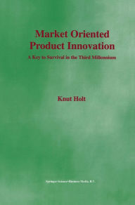 Title: Market Oriented Product Innovation: A Key to Survival in the Third Millennium, Author: Knut Holt