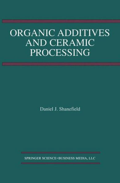 Organic Additives and Ceramic Processing: With Applications in Powder Metallurgy, Ink, and Paint