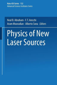 Title: Physics of New Laser Sources, Author: Neal B. Abraham