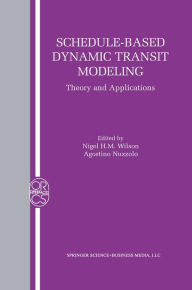 Title: Schedule-Based Dynamic Transit Modeling: Theory and Applications, Author: Nigel H. M. Wilson