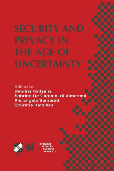 Security and Privacy in the Age of Uncertainty: IFIP TC11 18th International Conference on Information Security (SEC2003) May 26-28, 2003, Athens, Greece