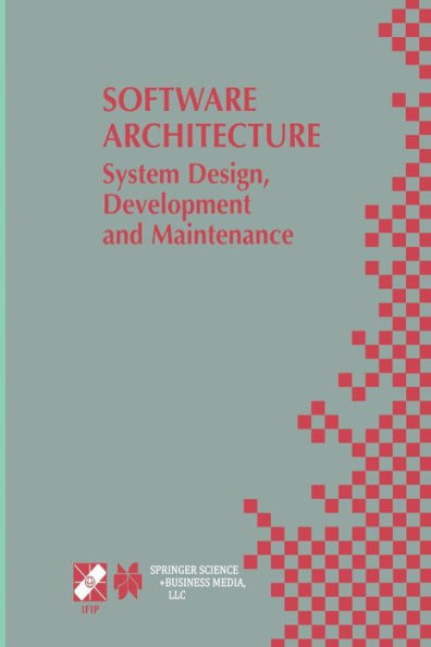 Software Architecture: System Design, Development and Maintenance: 17th World Computer Congress - TC2 Stream / 3rd IEEE/IFIP Conference on Software Architecture (WICSA3), August 25-30, 2002, Montrï¿½al, Quï¿½bec, Canada