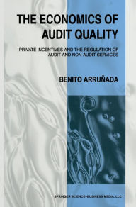 Title: The Economics of Audit Quality: Private Incentives and the Regulation of Audit and Non-Audit Services, Author: Benito Arrunada