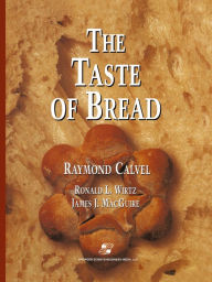 Title: The Taste of Bread: A translation of Le Goût du Pain, comment le préserver, comment le retrouver, Author: Raymond Calvel
