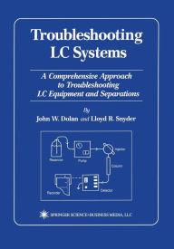 Title: Troubleshooting LC Systems: A Comprehensive Approach to Troubleshooting LC Equipment and Separations, Author: John W. Dolan