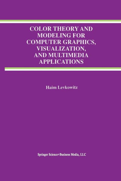 Color Theory and Modeling for Computer Graphics, Visualization, and Multimedia Applications