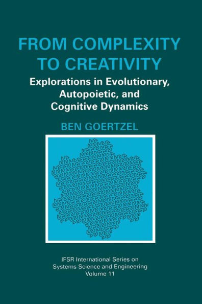 From Complexity to Creativity: Explorations in Evolutionary, Autopoietic, and Cognitive Dynamics