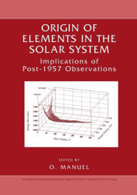 Title: Origin of Elements in the Solar System: Implications of Post-1957 Observations, Author: Oliver K. Manuel