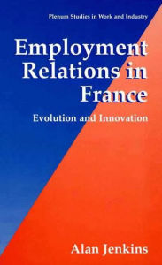 Title: Employment Relations in France: Evolution and Innovation, Author: Alan Jenkins