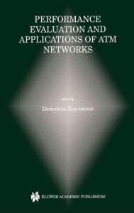 Title: Performance Evaluation and Applications of ATM Networks, Author: Demetres D. Kouvatsos