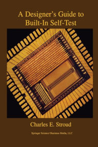 Title: A Designer's Guide to Built-In Self-Test, Author: Charles E. Stroud