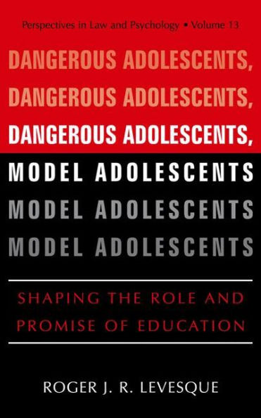 Dangerous Adolescents, Model Adolescents: Shaping the Role and Promise of Education