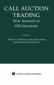 Title: Call Auction Trading: New Answers to Old Questions, Author: Robert A. Schwartz