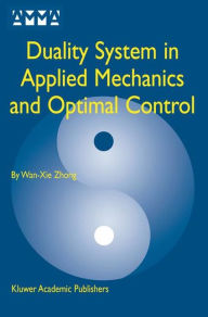 Title: Duality System in Applied Mechanics and Optimal Control, Author: Wan-Xie Zhong