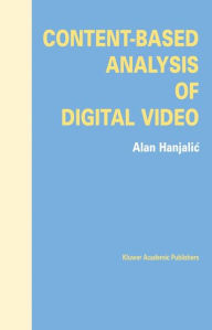 Title: Content-Based Analysis of Digital Video, Author: Alan Hanjalic