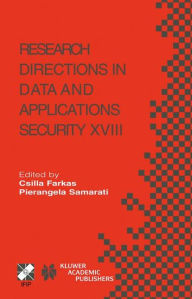Title: Research Directions in Data and Applications Security XVIII: IFIP TC11 / WG11.3 Eighteenth Annual Conference on Data and Applications Security July 25-28, 2004, Sitges, Catalonia, Spain, Author: Csilla Farkas