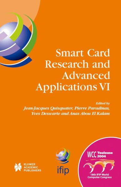 Smart Card Research and Advanced Applications VI: IFIP 18th World Computer Congress TC8/WG8.8 & TC11/WG11.2 Sixth International Conference on Smart Card Research and Advanced Applications (CARDIS) 22-27 August 2004 Toulouse, France