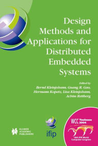 Title: Design Methods and Applications for Distributed Embedded Systems: IFIP 18th World Computer Congress, TC10 Working Conference on Distributed and Parallel, Embedded Systems (DIPES 2004), 22-27 August, 2004 Toulouse, France, Author: Bernd Kleinjohann