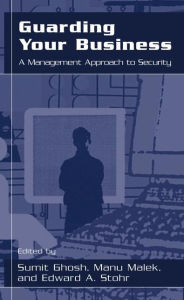 Title: Guarding Your Business: A Management Approach to Security, Author: Manu Malek