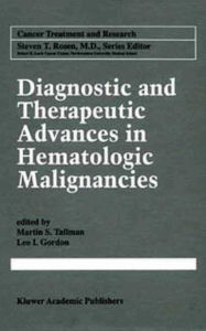 Title: Diagnostic and Therapeutic Advances in Hematologic Malignancies, Author: Martin S. Tallman