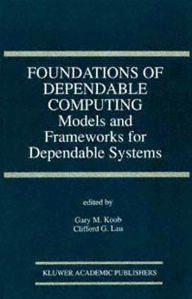 Title: Foundations of Dependable Computing: Models and Frameworks for Dependable Systems, Author: Gary M. Koob