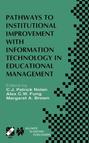 Pathways to Institutional Improvement with Information Technology in Educational Management: IFIP TC3/WG3.7 Fourth International Working Conference on Information Technology in Educational Management July 27-31, 2000, Auckland, New Zealand
