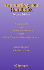 Title: The Verilog PLI Handbook: A User's Guide and Comprehensive Reference on the Verilog Programming Language Interface, Author: Stuart Sutherland